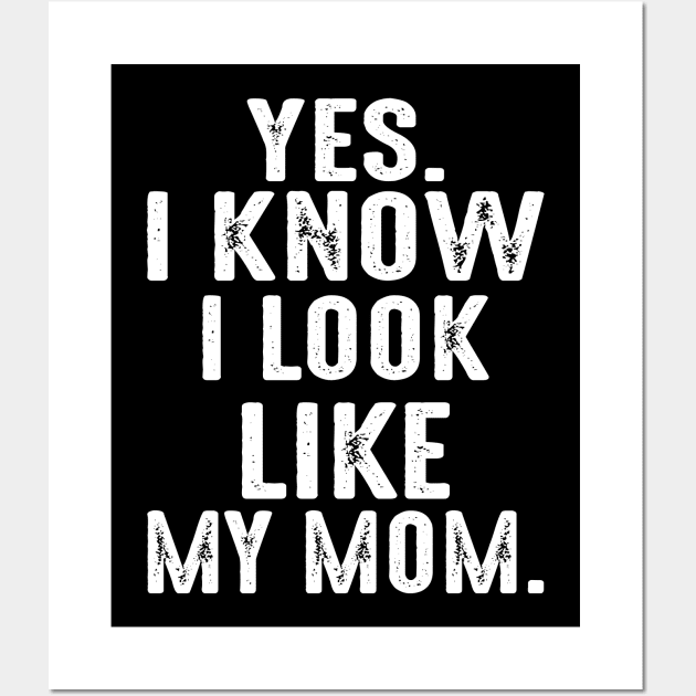 Yes I Know I Look Like My Mom Wall Art by Jenna Lyannion